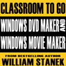 Windows DVD Maker and Windows Movie Maker Classroom-to-Go: Windows Vista Edition