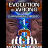 Evolution is Wrong: Darwinism Exposed