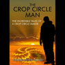 The Crop Circle Man: The Incredible Tales of a Crop Circle Maker