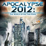 Apocalypse 2012: The World after Time Ends