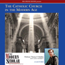 The Modern Scholar: The Catholic Church in the Modern Age