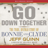 Go Down Together: The True, Untold Story of Bonnie and Clyde