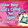 Sister Betty! God's Calling You!