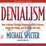 Denialism: How Irrational Thinking Hinders Scientific Progress, Harms the Planet, and Threatens Our Lives