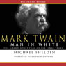 Mark Twain: Man in White: The Grand Adventure of His Final Years