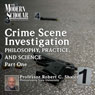 The Philosophy, Practice, and Science of Crime Scene Investigation, Part 1: The Modern Scholar