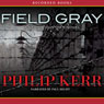 Field Gray: A Bernie Gunther Novel