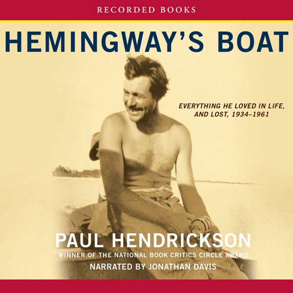 Hemingway's Boat: Everything He Loved in Life, and Lost, 1934 - 1961