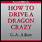 How to Drive a Dragon Crazy