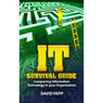 IT Survival Guide: Conquering Information Technology in Your Organization