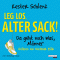 Leg los, alter Sack. Da geht noch was, Mnner