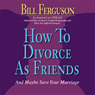 How to Divorce as Friends...And Maybe Save Your Marriage