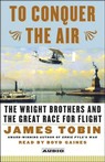 To Conquer the Air: The Wright Brothers and the Great Race for Flight