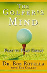 The Golfer's Mind: Play to Play Great