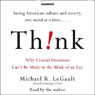 Think!: Why Crucial Decisions Can't Be Made in the Blink of an Eye