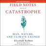 Field Notes from a Catastrophe: Man, Nature, and Climate Change