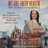 We Are Their Heaven: Why the Dead Never Leave Us