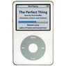 The Perfect Thing: How the iPod Shuffles Commerce, Culture, and Coolness