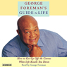 George Foreman's Guide to Life: How to Get Up Off the Canvas When Life Knocks You Down