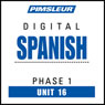 Spanish Phase 1, Unit 16: Learn to Speak and Understand Spanish with Pimsleur Language Programs