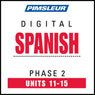 Spanish Phase 2, Unit 11-15: Learn to Speak and Understand Spanish with Pimsleur Language Programs