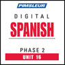 Spanish Phase 2, Unit 16: Learn to Speak and Understand Spanish with Pimsleur Language Programs