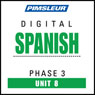Spanish Phase 3, Unit 08: Learn to Speak and Understand Spanish with Pimsleur Language Programs