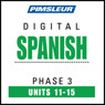 Spanish Phase 3, Unit 11-15: Learn to Speak and Understand Spanish with Pimsleur Language Programs