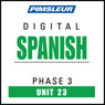Spanish Phase 3, Unit 23: Learn to Speak and Understand Spanish with Pimsleur Language Programs