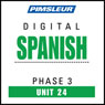Spanish Phase 3, Unit 24: Learn to Speak and Understand Spanish with Pimsleur Language Programs