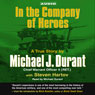 In the Company of Heroes: The True Story of Black Hawk Pilot Michael Durant and the Men Who Fought and Fell at Mogadishu