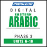 Arabic (East) Phase 3, Unit 06-10: Learn to Speak and Understand Eastern Arabic with Pimsleur Language Programs
