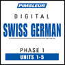 Swiss German Phase 1, Unit 01-05: Learn to Speak and Understand Swiss German with Pimsleur Language Programs