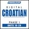 Croatian Phase 1, Unit 16-20: Learn to Speak and Understand Croatian with Pimsleur Language Programs