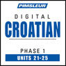 Croatian Phase 1, Unit 21-25: Learn to Speak and Understand Croatian with Pimsleur Language Programs