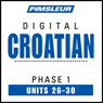 Croatian Phase 1, Unit 26-30: Learn to Speak and Understand Croatian with Pimsleur Language Programs