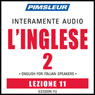 ESL Italian Phase 2, Unit 11: Learn to Speak and Understand English as a Second Language with Pimsleur Language Programs