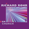 Richard Rohr on Church: Collected Talks: Volume Three