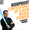 Geekpriest: Confessions of a New Media Pioneer