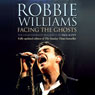 Robbie Williams: Facing the Ghosts