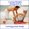 Secrets to Losing Weight, Being Thin & Loving Your Body