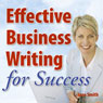 Effective Business Writing for Success: How to convey written messages clearly and make a positive impact on your readers