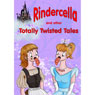 Rindercella and Other Totally Twisted Tales