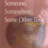 Someone, Somewhere, Some Other Time