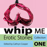 Whip Me: Erotic Stories Collection One