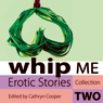 Whip Me: Erotic Stories Collection Two