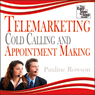 Telemarketing, Cold Calling and Appointment Making: The Easy Step by Step Guide