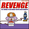 Revenge: 101 Things to do When You've Been Dumped