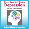 Free Yourself from Depression: Be Your Own Therapist