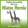 Coping Successfully With Your Hiatus Hernia